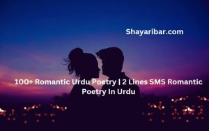 100+ Romantic Urdu Poetry | 2 Lines SMS Romantic Poetry In Urdu