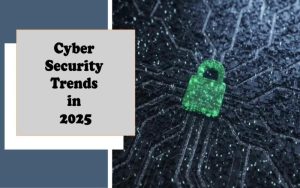 Cyber Security trends in 2025