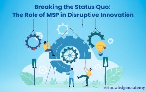 Breaking the Status Quo The Role of MSP in Disruptive Innovation